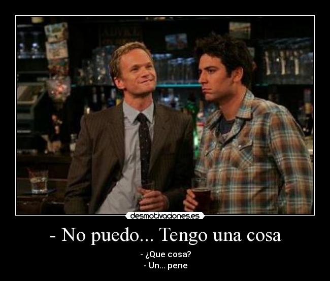 - No puedo... Tengo una cosa -