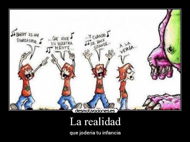 La realidad - que joderia tu infancia