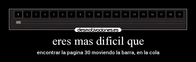 eres mas dificil que - 