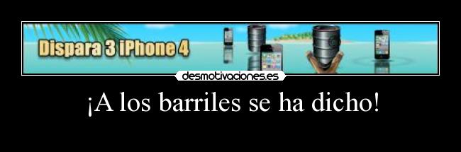 ¡A los barriles se ha dicho! - 