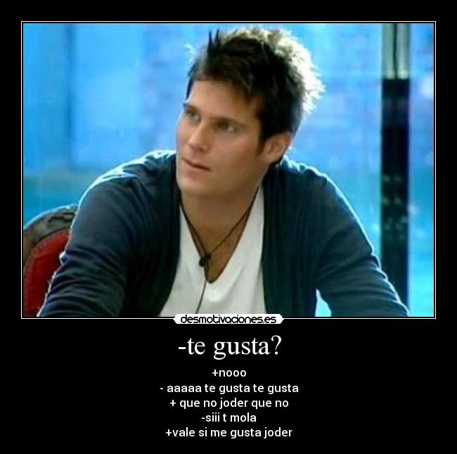 -te gusta? -