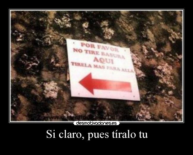 Si claro, pues tíralo tu - 