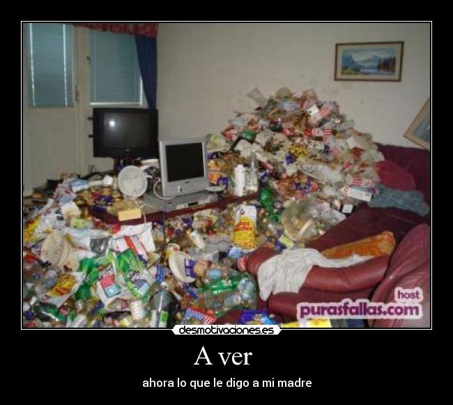 A ver - ahora lo que le digo a mi madre