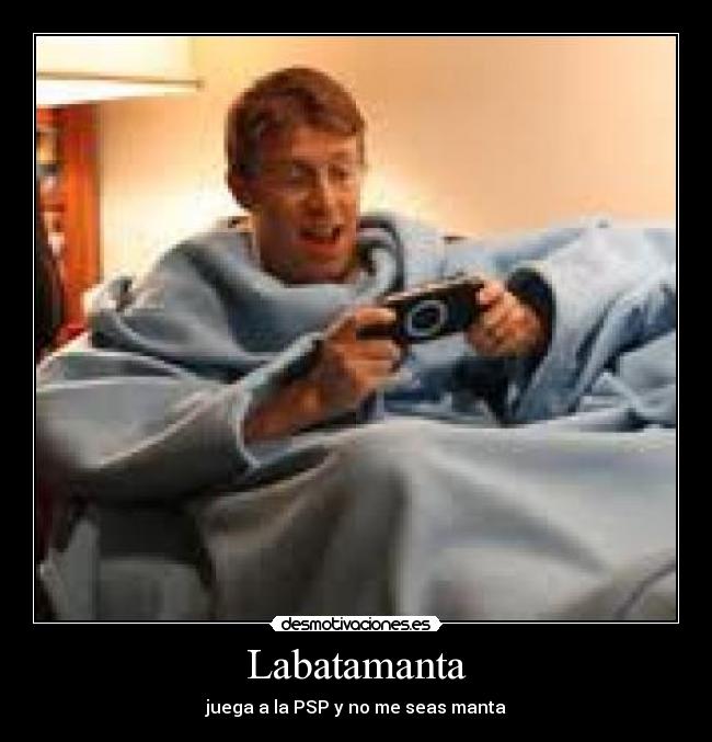 Labatamanta - juega a la PSP y no me seas manta