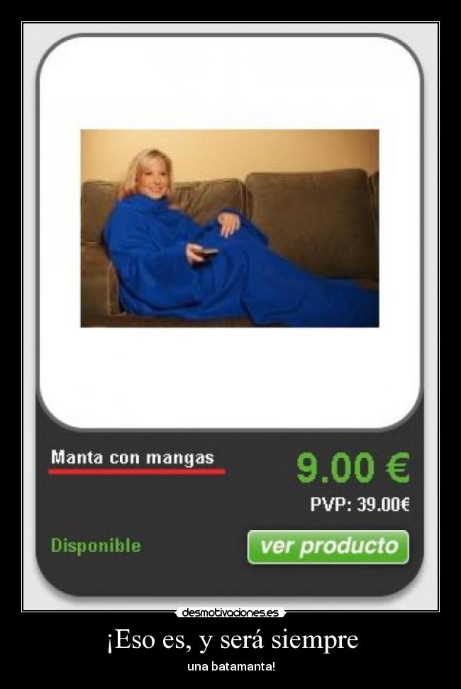 ¡Eso es, y será siempre - una batamanta!