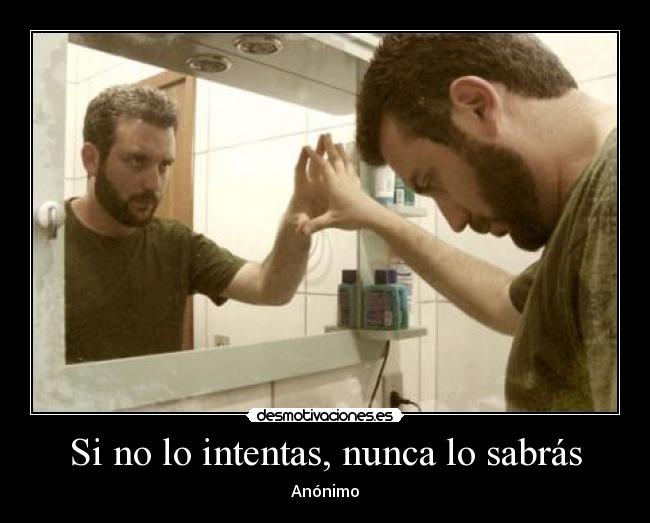 Si no lo intentas, nunca lo sabrás -