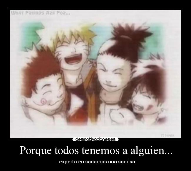 Porque todos tenemos a alguien... - ...experto en sacarnos una sonrisa.