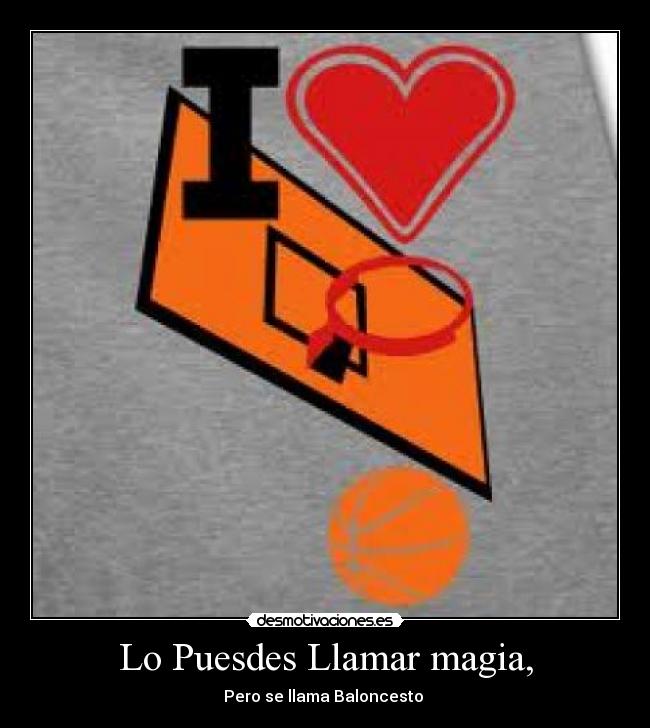 Lo Puesdes Llamar magia, - Pero se llama Baloncesto ♥