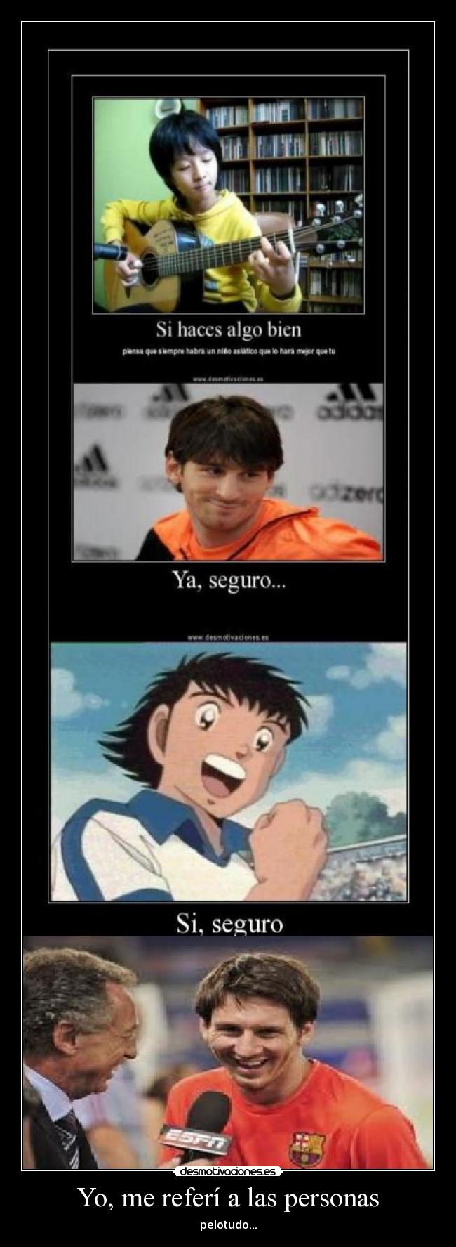 Yo, me referí a las personas - pelotudo...