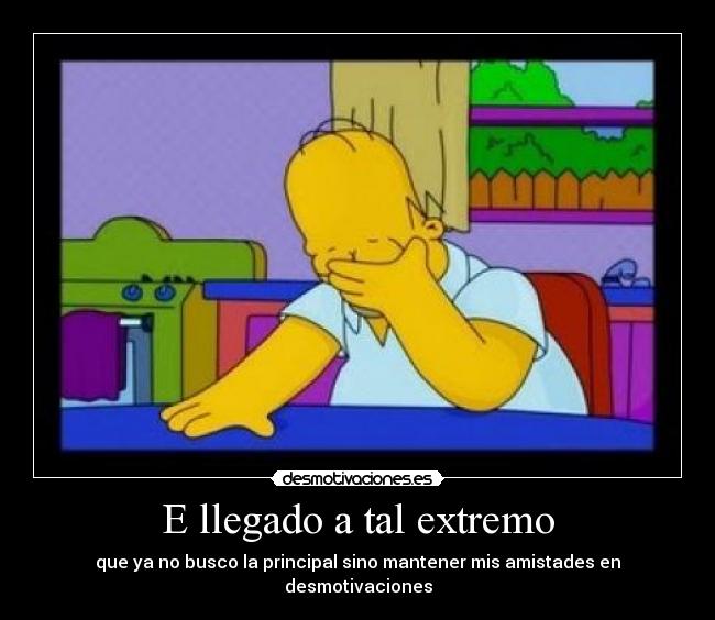 E llegado a tal extremo -