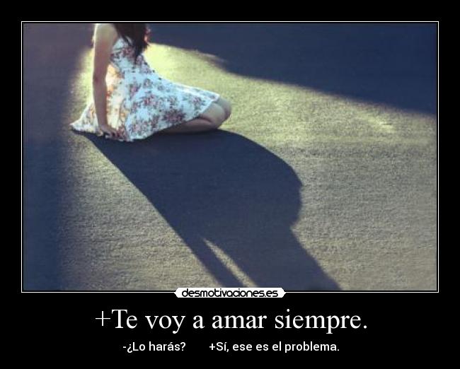 +Te voy a amar siempre. -