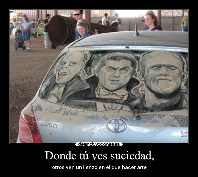 Donde tú ves suciedad, - otros ven un lienzo en el que hacer arte