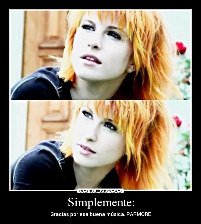 Simplemente: - Gracias por esa buena música. PARMORE