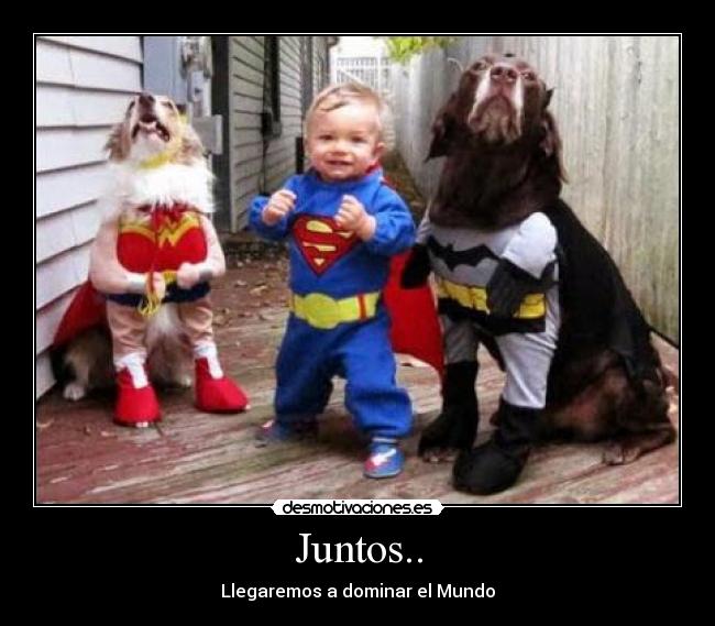 Juntos.. - Llegaremos a dominar el Mundo