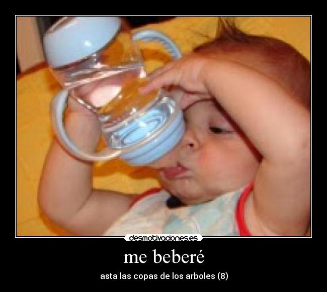 me beberé -