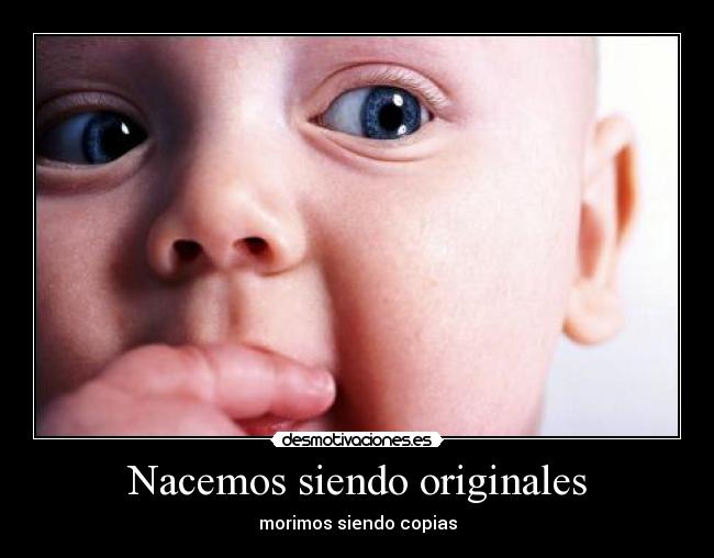 Nacemos siendo originales -