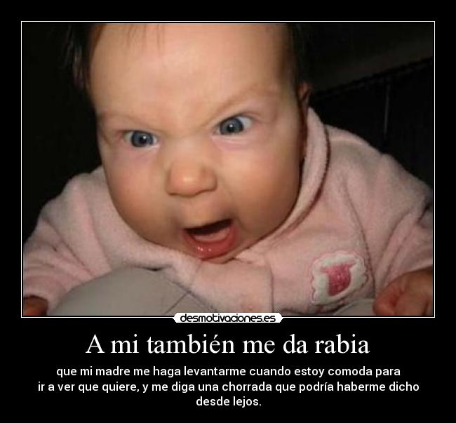 A mi también me da rabia -