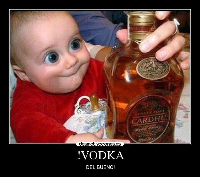 !VODKA - DEL BUENO!