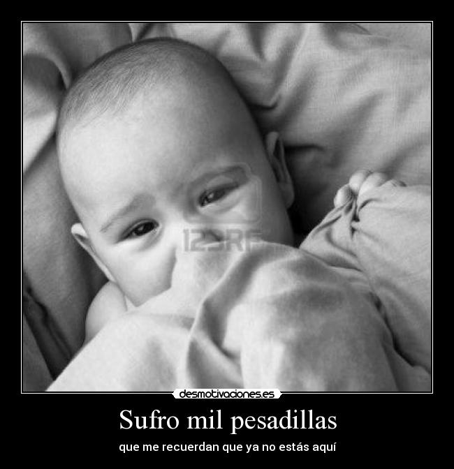 Sufro mil pesadillas -