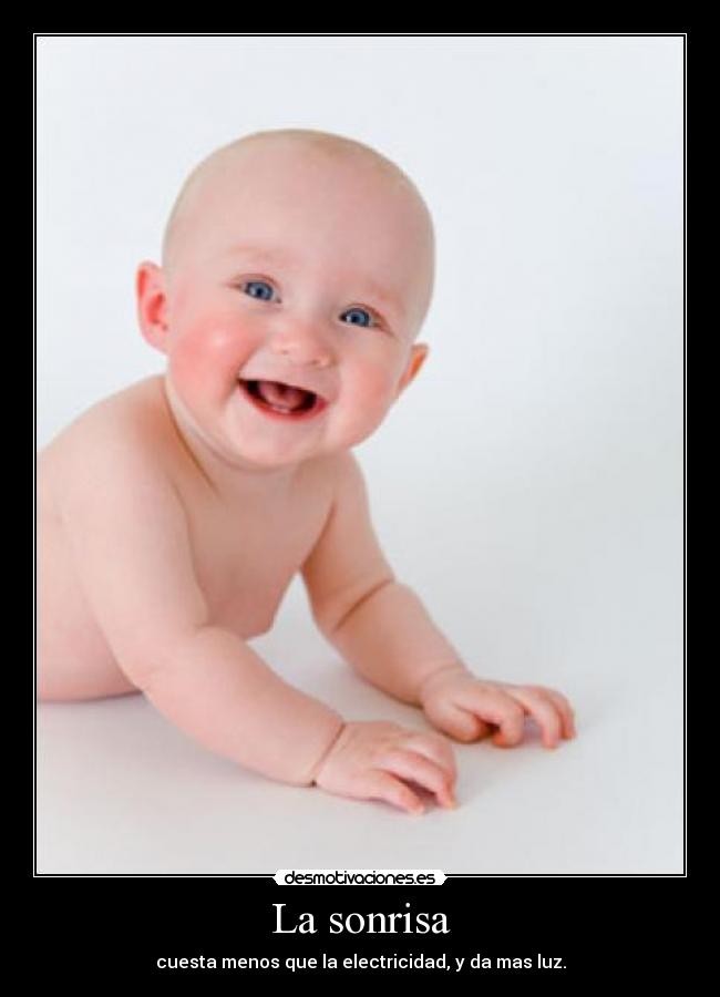 La sonrisa - cuesta menos que la electricidad, y da mas luz.