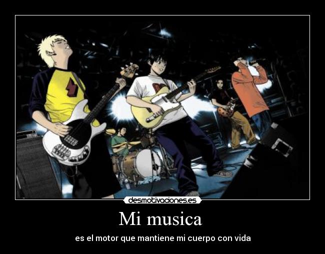 Mi musica - es el motor que mantiene mi cuerpo con vida