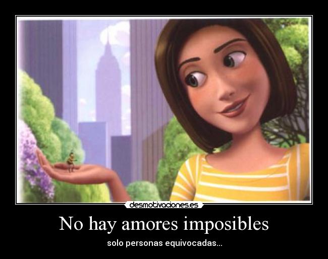 No hay amores imposibles - solo personas equivocadas...