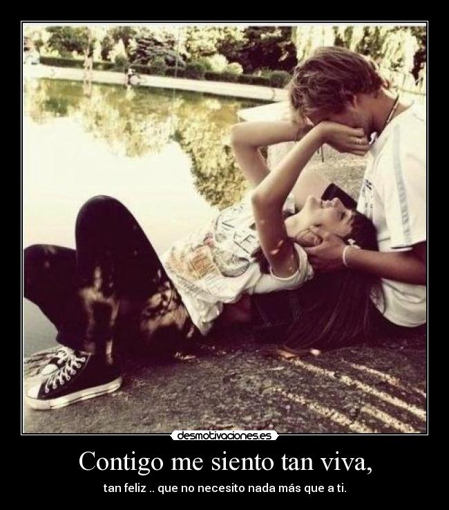 Contigo me siento tan viva, -