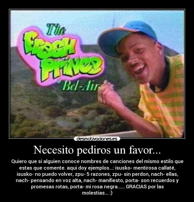 Necesito pediros un favor... - Quiero que si alguien conoce nombres de canciones del mismo estilo que
estas que comente. aqui doy ejemplos...: isusko- mentirosa callaté,
isusko- no puedo volver, zpu- 5 razones, zpu- sin perdon, nach- ellas,
nach- pensando en voz alta, nach- manifiesto, porta- son recuerdos y
promesas rotas, porta- mi rosa negra...... GRACIAS por las
molestias... :)