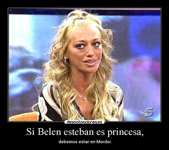 Si Belen esteban es princesa, -