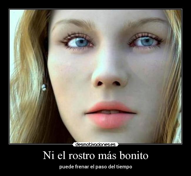 Ni el rostro más bonito - puede frenar el paso del tiempo