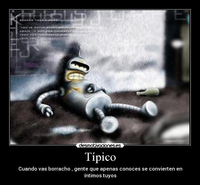 Típico - Cuando vas borracho , gente que apenas conoces se convierten en íntimos tuyos