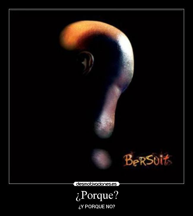 ¿Porque? - ¿Y PORQUE NO?