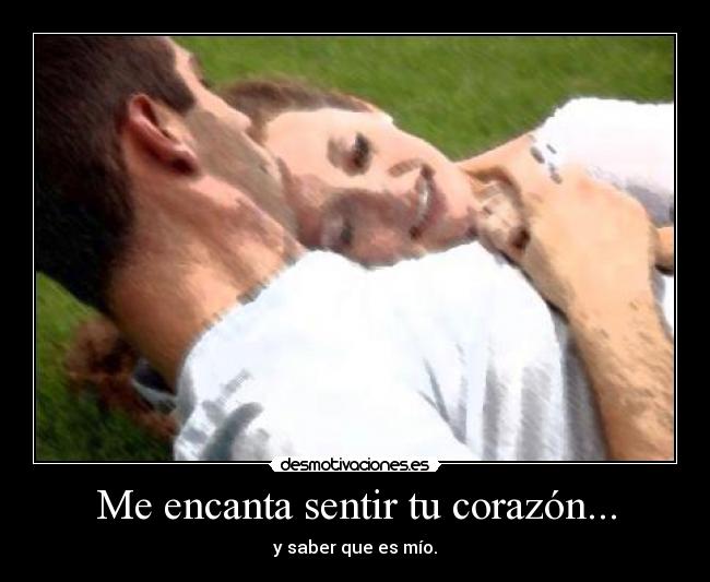 Me encanta sentir tu corazón... -