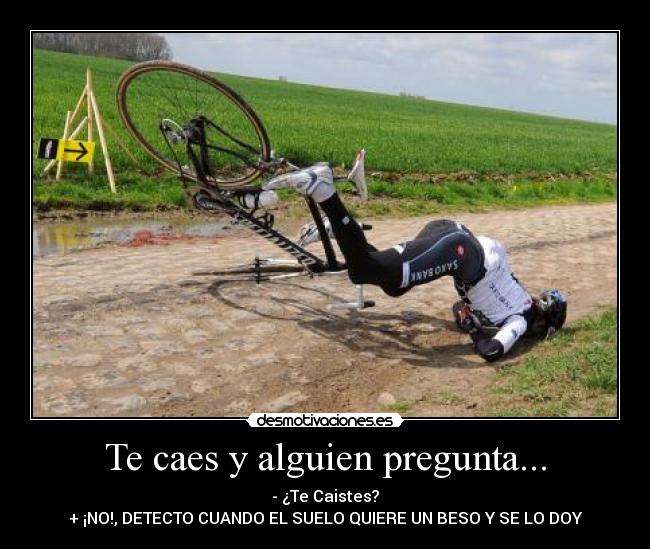 Te caes y alguien pregunta... -