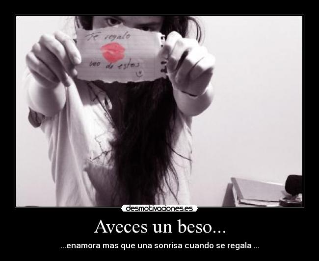 Aveces un beso... - ...enamora mas que una sonrisa cuando se regala ...
