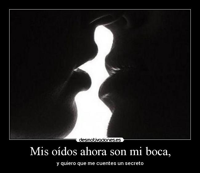 Mis oídos ahora son mi boca, - 