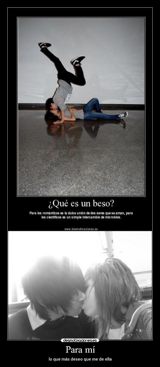 Para mí - lo que más deseo que me de ella