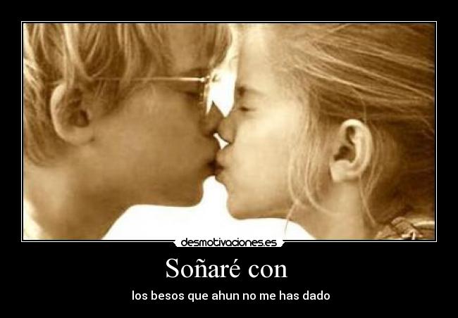 Soñaré con - los besos que ahun no me has dado