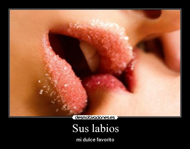 Sus labios - mi dulce favorito