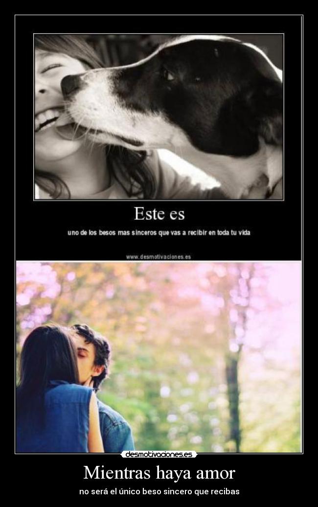 Mientras haya amor - no será el único beso sincero que recibas