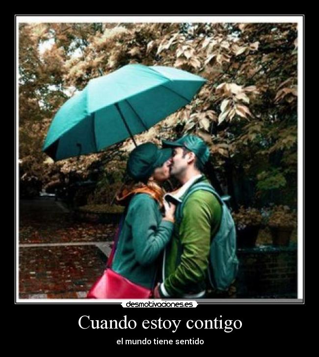 Cuando estoy contigo - el mundo tiene sentido