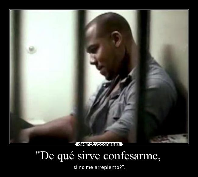 De qué sirve confesarme, -