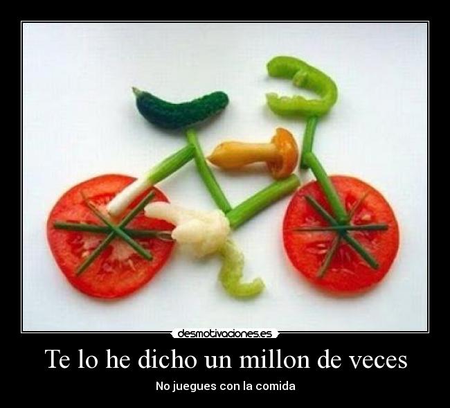 Te lo he dicho un millon de veces -