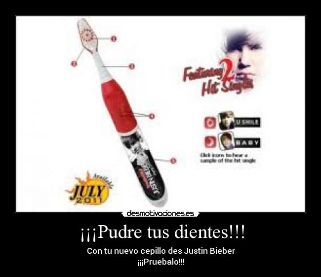 ¡¡¡Pudre tus dientes!!! - Con tu nuevo cepillo des Justin Bieber
¡¡¡Pruebalo!!!