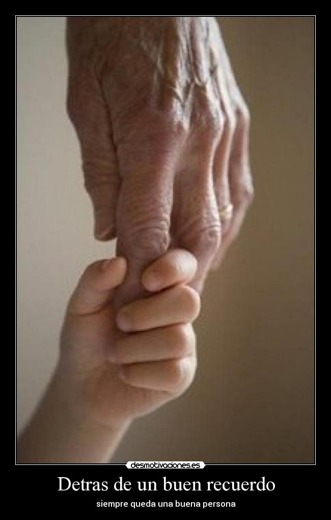 Detras de un buen recuerdo - siempre queda una buena persona