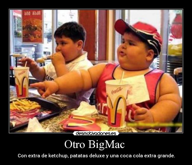 Otro BigMac  - Con extra de ketchup, patatas deluxe y una coca cola extra grande.