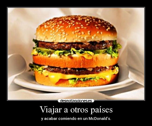 carteles viajar otros paises acabar comiendo mcdonald desmotivaciones big mac desmotivaciones