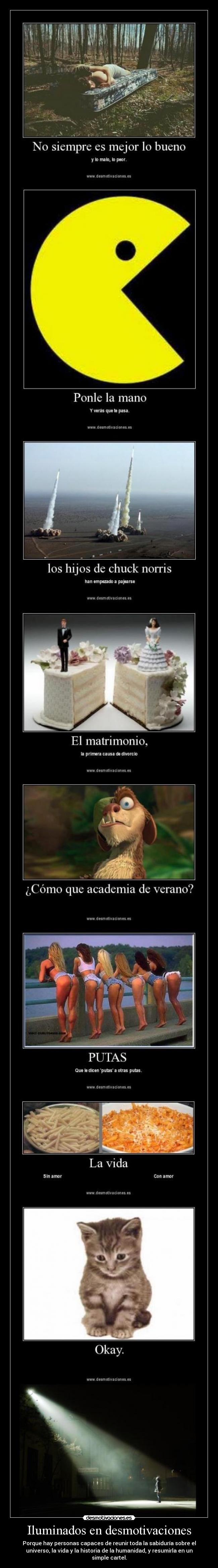 Iluminados en desmotivaciones - Porque hay personas capaces de reunir toda la sabiduría sobre el
universo, la vida y la historia de la humanidad, y resumirla en un
simple cartel.