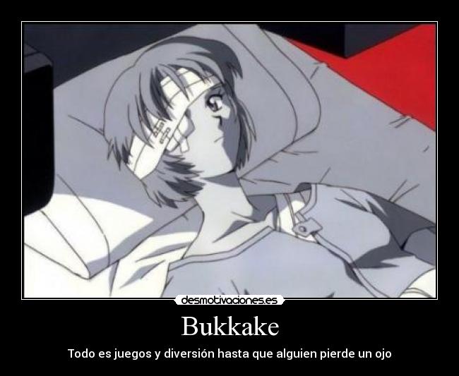 Bukkake - Todo es juegos y diversión hasta que alguien pierde un ojo