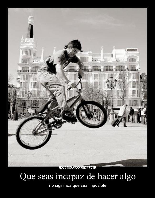 Que seas incapaz de hacer algo - 